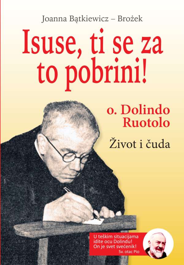 Naslovnica knjige ‘Isuse, ti se za to pobrini!’ prikazuje crveno–žutu pozadinu s postupno svijetlećim nijansama. U gornjem dijelu u velikim crvenim slovima stoji naslov knjige na bijeloj podlozi, dok je autorovo ime (Joanna Bątkiewicz‑Brożek) u manjem formatu iznad. U donjem dijelu naslovnice dominira crno‑bijela fotografija oca Dolinda Ruotola dok drži knjigu ili moli, sugerirajući njegovu duhovnu posvećenost i mistični portret