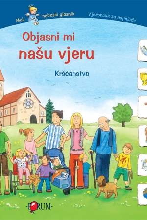 Naslovnica slikovnice 'Objasni mi našu vjeru' s vedrim ilustracijama i tvrdim uvezom, format 17,5 x 20,5 cm.